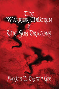 The Warrior Children & The Sun Dragons - Martin P. Crew - Gee