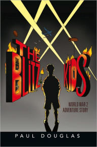 The BLITZ KIDS: World War 2 Adventure Story - Paul Douglas