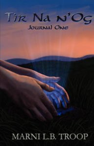 Tir Na n'Og: Journal One Marni L.B. Troop Author