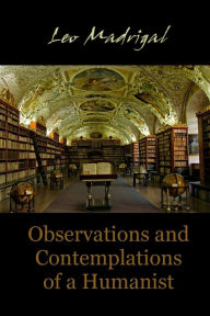Observations and Contemplations of a Humanist Leo Madrigal Author