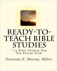 Ready To Teach Bible Studies - Gregory E. Moore Mdiv.