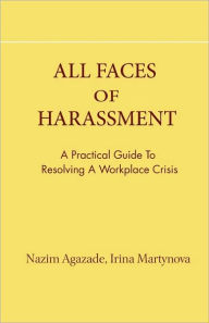 all faces of harassment: practical guide to resolving workplace crisis Irina Martynova Author