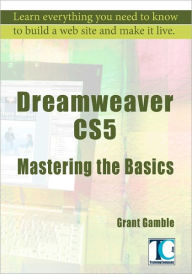 Dreamweaver CS5 Mastering the Basics - Grant Gamble