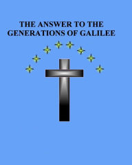 The Answer to the Generations of Galilee Brian Daniel Starr Author