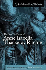 The Fairy Tale Fiction of Anne Isabella Thackeray Ritchie: Selections from Five Old Friends and Bluebeard's Keys and Other Stories Anne Isabella Thack