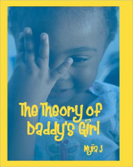 The Theory of Daddy's Girl - Myia J