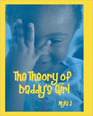 The Theory of Daddy's Girl Myia J Author