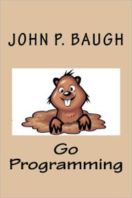 Go Programming - John P. Baugh