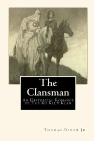 The Clansman: An Historical Romance of the Ku Klux Klan - Thomas Dixon