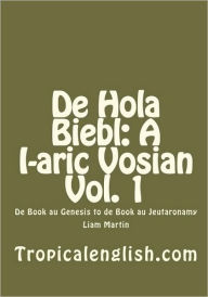 De Hola Biebl: A I-aric Vosian Vol. 1: De Book au Genesis to de Book au Jeutaronamy - Liam Martin