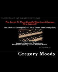 Handbook of Harmony - Gospel - Jazz - R&B -Soul (Reference - Part 2): Advanced Voicings for Melody and Suspension Harmonization - Part 2 Gregory Moody
