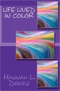 Life Lived In Color - Hannah L. Drake