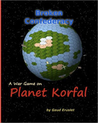 Broken Confederacy A war game on Planet Korfal - Gaud Eruslet