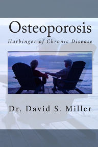 Osteoporosis: Harbinger of Chronic Disease - David S. Miller