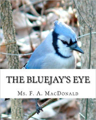 The Bluejay's Eye F A MacDonald Author
