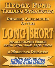 Hedge Fund Trading Strategies Detailed Explanation Of The Long Short Margin Ratio Hedge 130/30 80/20 140/60 25/75 150/50: A Moderate Strategy Hedge St