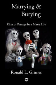 Marrying & Burying: Rites of Passage in a Man's Life - Ronald L. Grimes