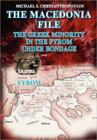 The Macedonia File: The Greek Minority in the FYROM under Bondage - Michael Chrysanthopoulos