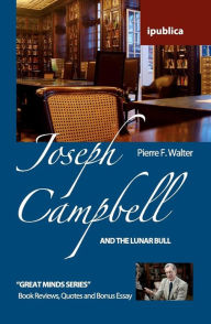 Joseph Campbell And The Lunar Bull Pierre F. Walter Author