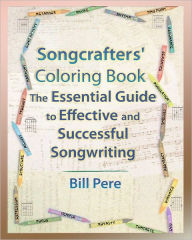 Songcrafters' Coloring Book: The Essential Guide to Effective and Successful Songwriting Bill Pere Author