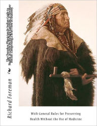 The Cherokee Physician Or Indian Guide to Health, as Given by Richard Foreman, a Cherokee Doctor; Comprising a Brief View of Anatomy.: With General Ru