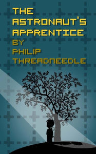 The Astronaut's Apprentice - Philip Threadneedle