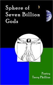 Sphere of Seven Billion Gods: A spiritual and philosophical journey of heart, mind, body and soul. - Terry Phillius