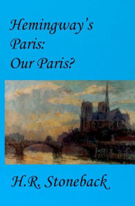 Hemingway's Paris: Our Paris? H. R. Stoneback Author