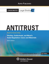 Casenote Legal Briefs: Antitrust, Keyed to Pitofsky, Goldschmid, and Wood, Sixth Edition? - Casenote Legal Briefs
