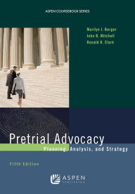 Pretrial Advocacy: Planning, Analysis, and Strategy Marilyn J. Berger Author