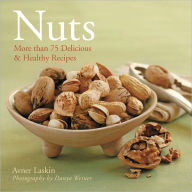 Nuts: More Than 75 Delicious and Healthy Recipes Avner Laskin Author