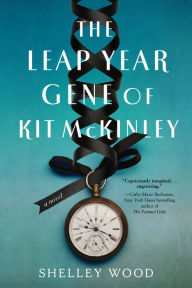 The Leap Year Gene of Kit McKinley: A Novel Shelley Wood Author