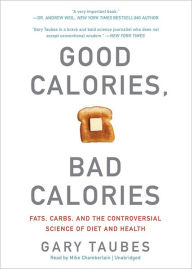 Good Calories, Bad Calories - Gary Taubes