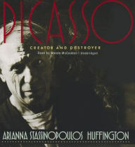Picasso: Creator and Destroyer Arianna Stassinopoulos Huffington Author