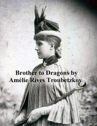 A Brother to Dragons and Other Old-Time Tales Amelie Rives Author