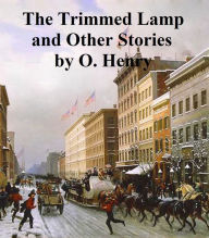The Trimmed Lamp and Other Stories of the Four Million O. Henry Author