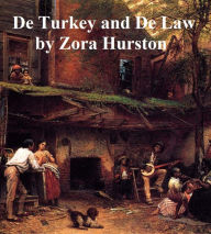 De Turkey and De Law, a comedy in three acts - Zora Neale Hurston