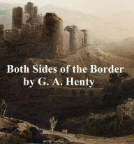 Both Sides of the Border, A Tale of Hotspur and Glendower G. A. Henty Author