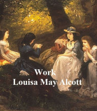 Work, A Story of Experience - Louisa May Alcott