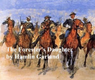 Forester's Daughter, A Romance of the Bear-Tooth Range
