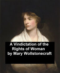 A Vindication of the Rights of Woman, With Strictures on Political and Moral Subjects Mary Wollstonecraft Author