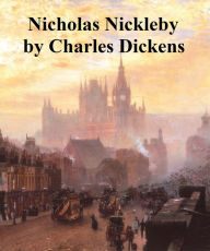 The Life and Adventures of Nicholas Nickleby Charles Dickens Author