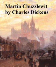 The Life and Adventures of Martin Chuzzlewit Charles Dickens Author