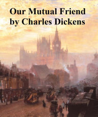 Our Mutual Friend Charles Dickens Author