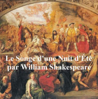 La Songe d'une Nuit de'Ete (A Midsummer Night's Dream in French) William Shakespeare Author