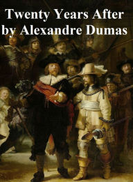 Twenty Years After, In English translation, second novel in the MIketeer series Alexandre Dumas Author