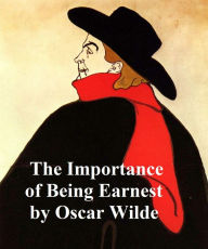 The Importance of Being Earnest: A Trivial Comedy for Serious People Oscar Wilde Author