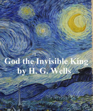 God the Invisible King H. G. Wells Author