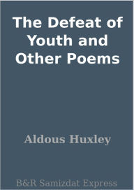 The Defeat of Youth and Other Poems - Aldous Huxley