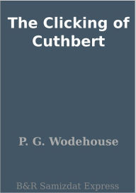 The Clicking of Cuthbert - P. G. Wodehouse